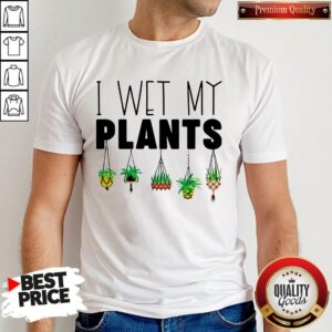 Premium I Wet My Plants Shirt