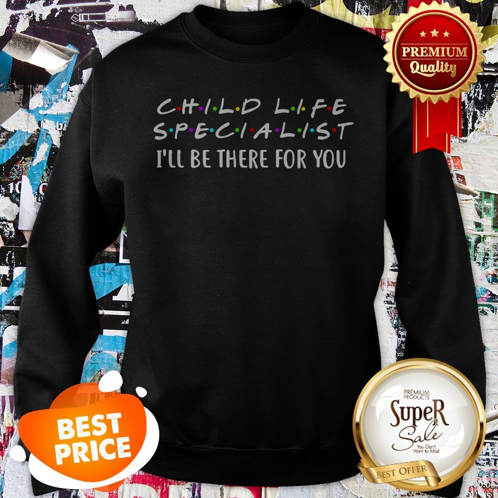 Friends Child Life Specialist I’ll Be There For You Shirt