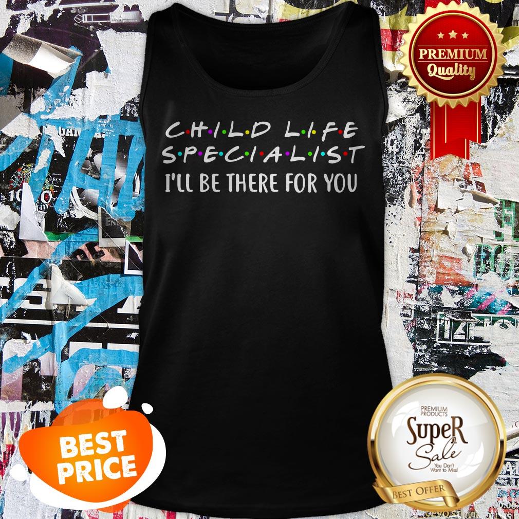 Friends Child Life Specialist I’ll Be There For You Shirt