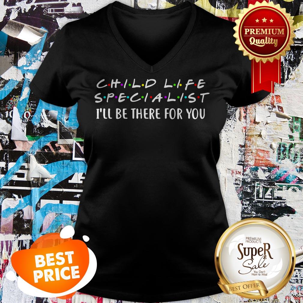 Friends Child Life Specialist I’ll Be There For You Shirt