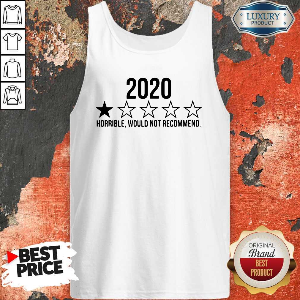 Funny 2020 Horrible Would Not Recommend Shirt