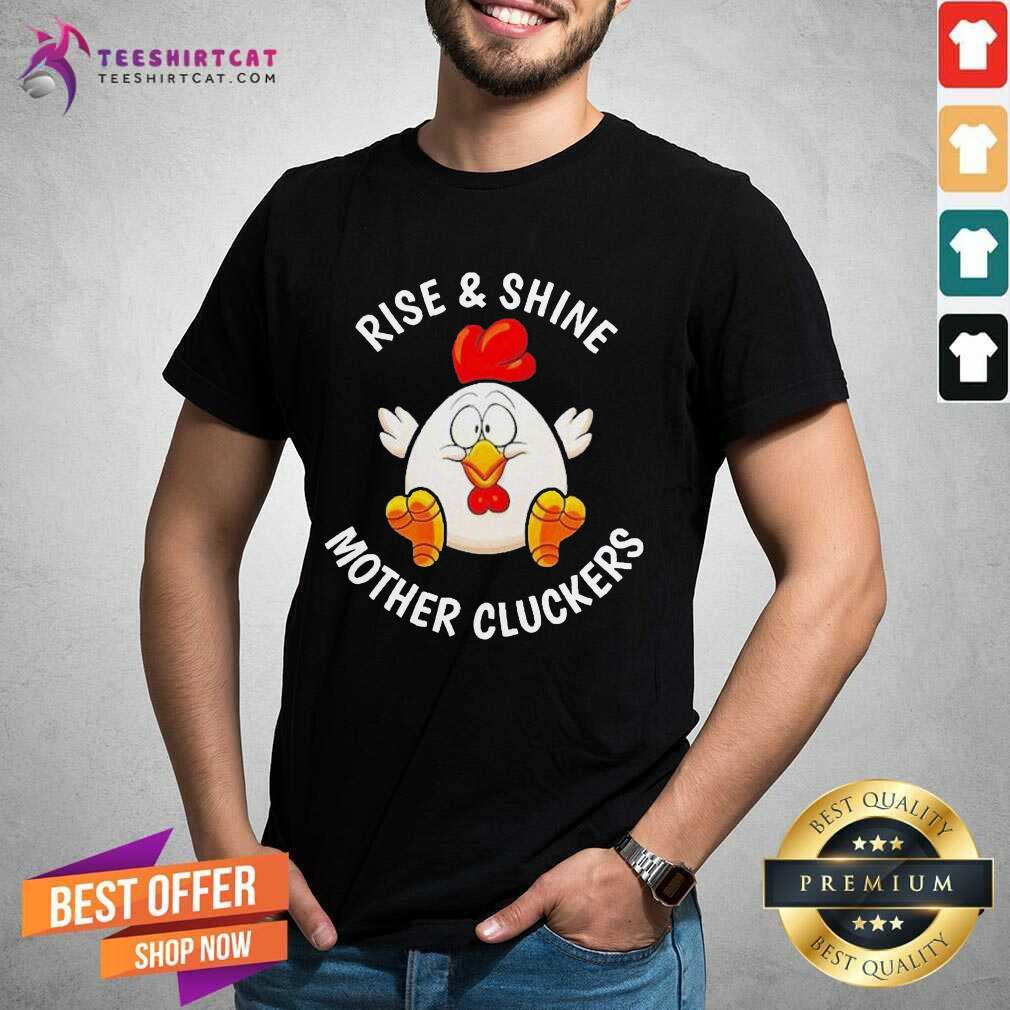 Funny Chicken Rise And Shine Mother Cluckers Shirt