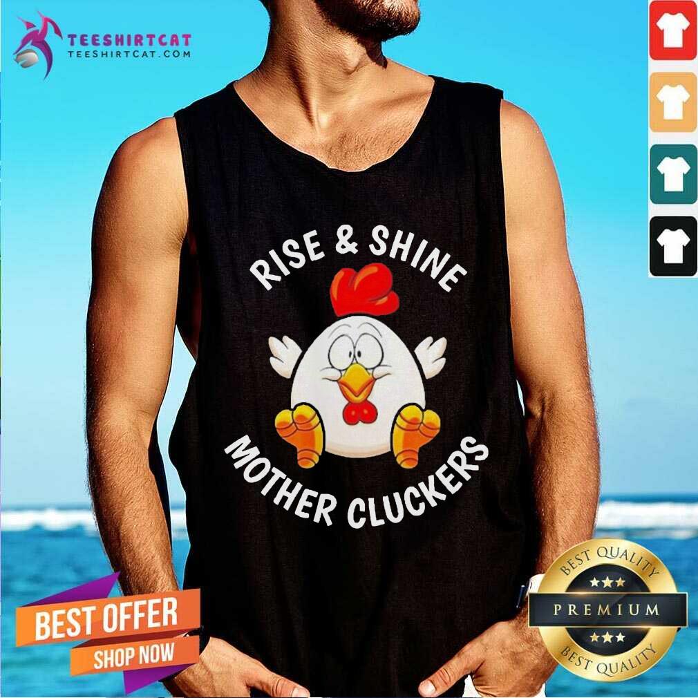 Funny Chicken Rise And Shine Mother Cluckers Shirt