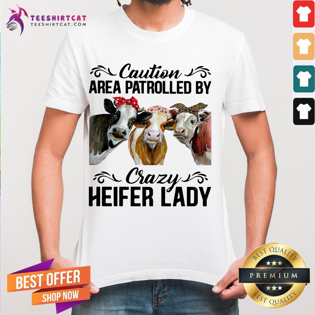 Funny Cows Caution Area Patrolled By Crazy Heifer Lady Shirt
