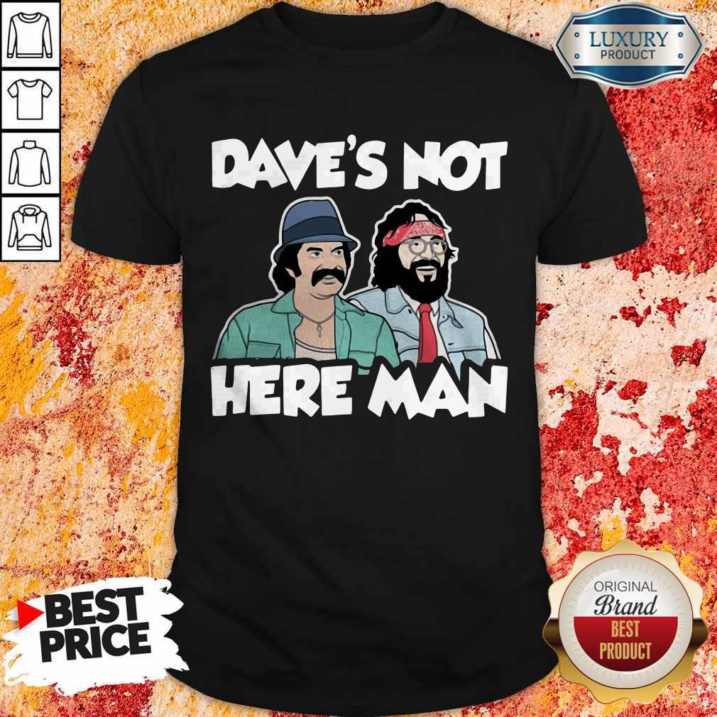 Funny Dave’s Not Here Man Shirt