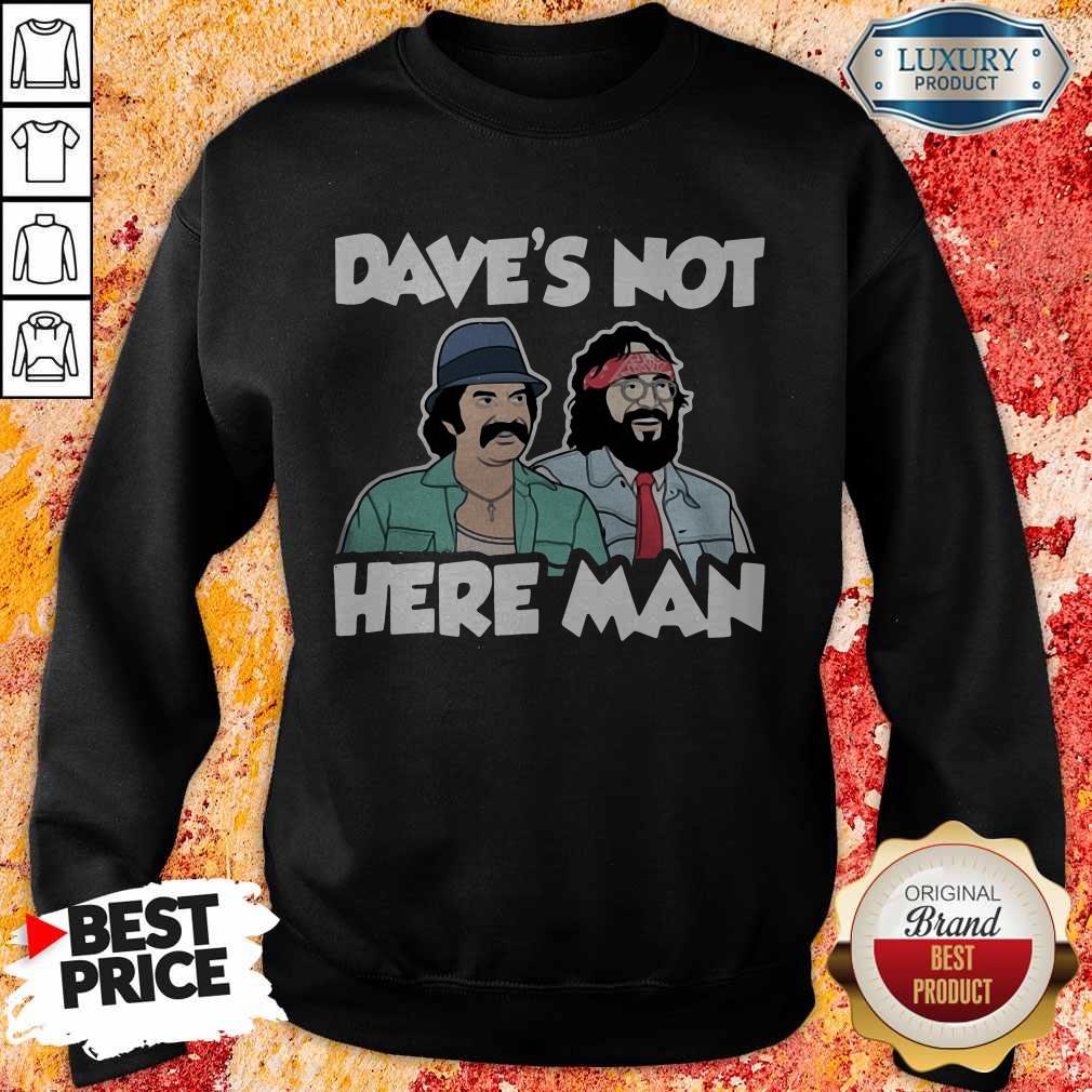 Funny Dave’s Not Here Man Shirt