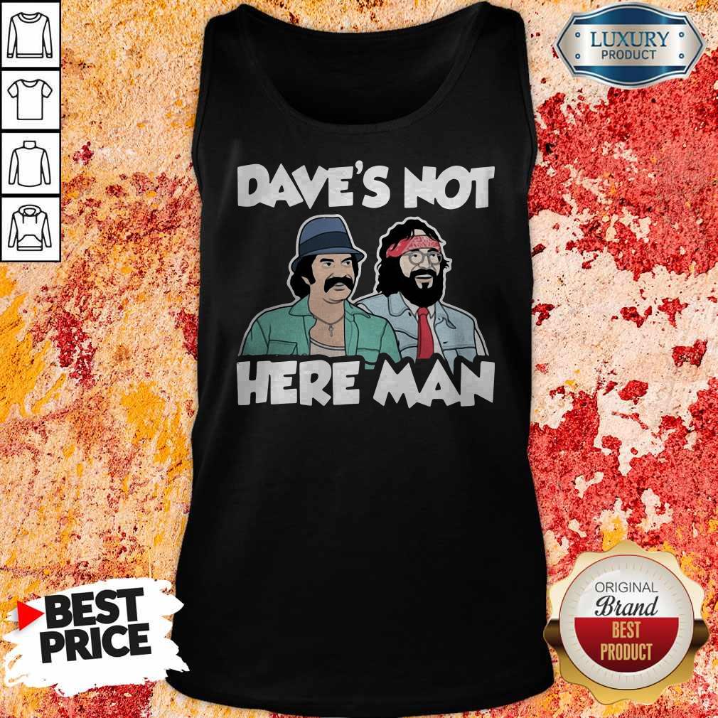 Funny Dave’s Not Here Man Shirt