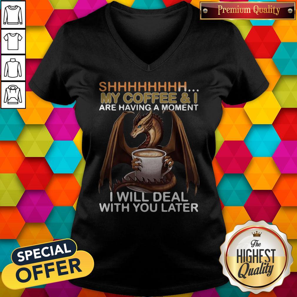 Funny Dragon Shhh My Coffee I Will Deal With You Later Shirt