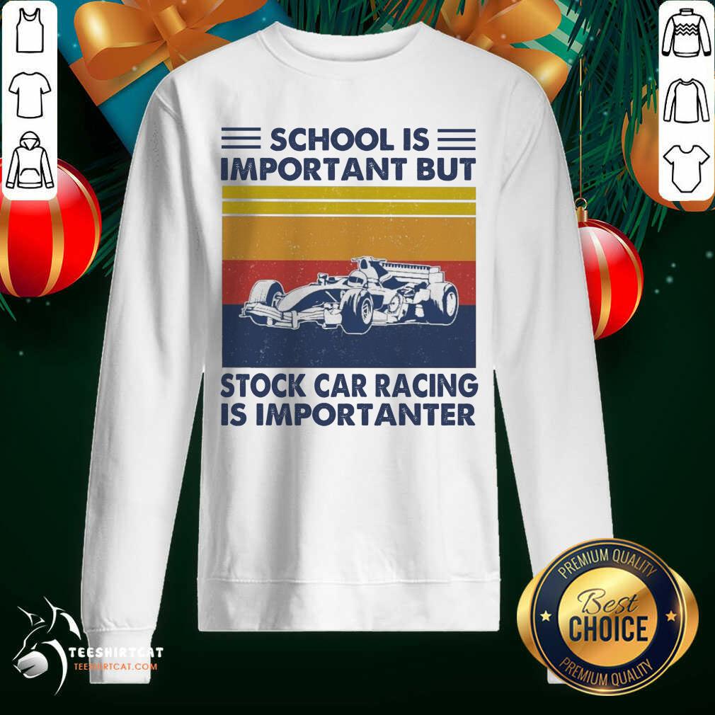 Funny School Is Important But Stock Car Racing Is Importanter Vintage Shirt