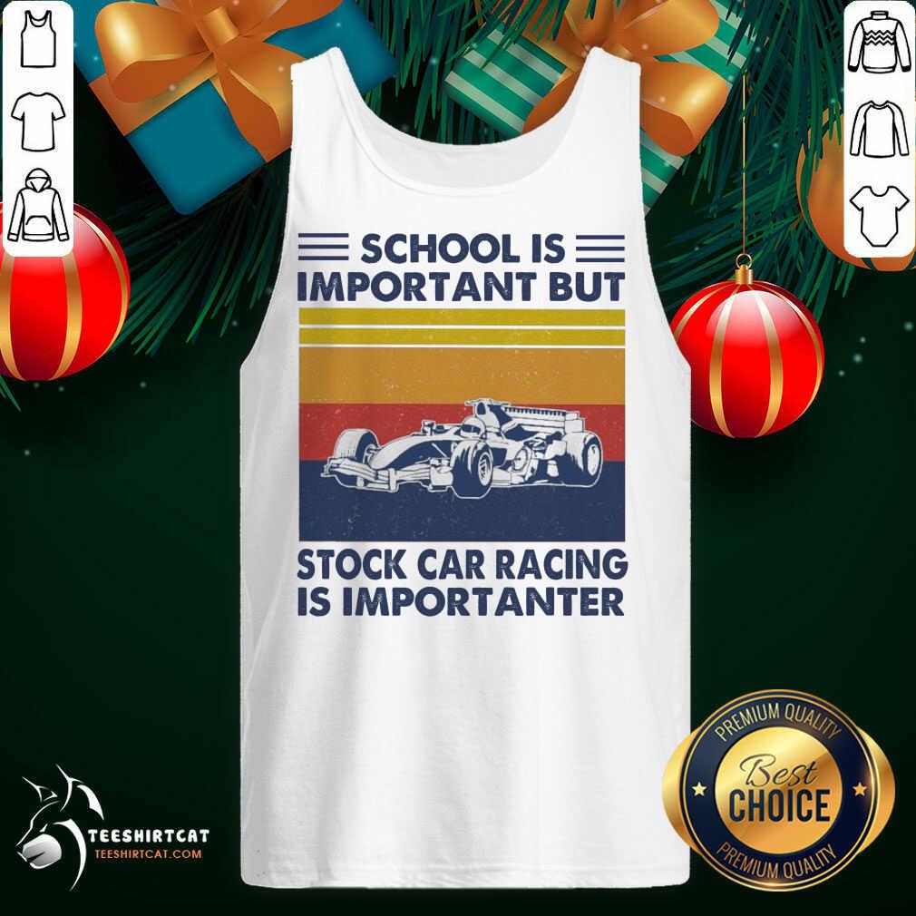 Funny School Is Important But Stock Car Racing Is Importanter Vintage Shirt