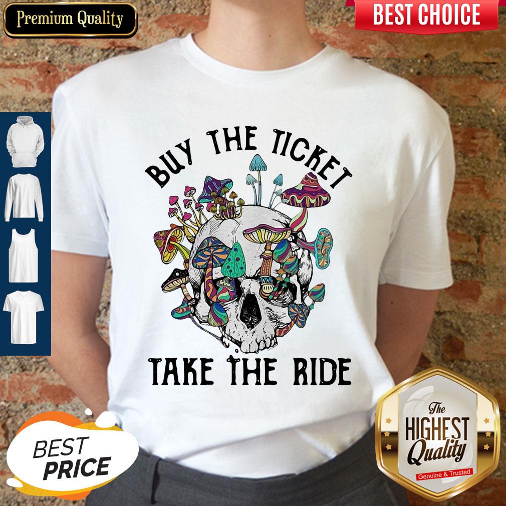 Funny Skull Buy The Ticket Take The Ride Mushroom Shirt