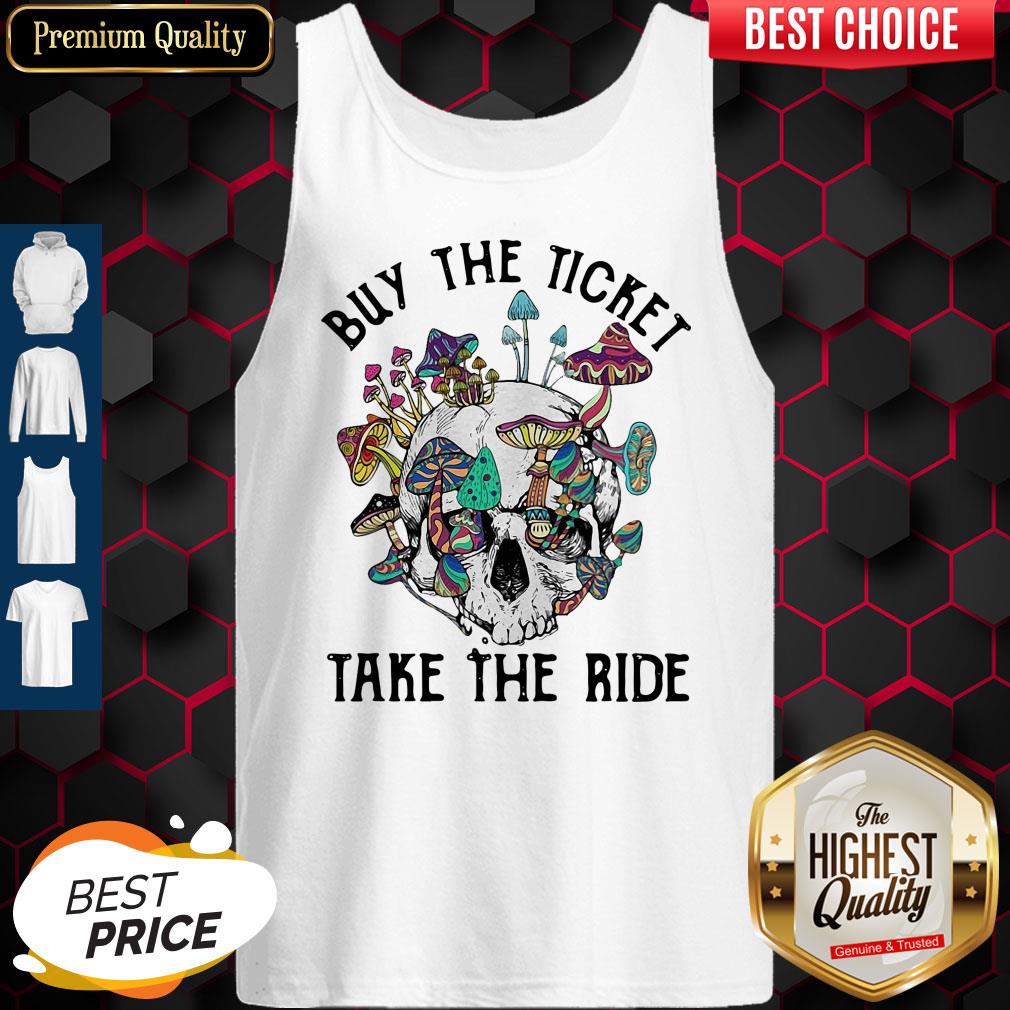 Funny Skull Buy The Ticket Take The Ride Mushroom Shirt