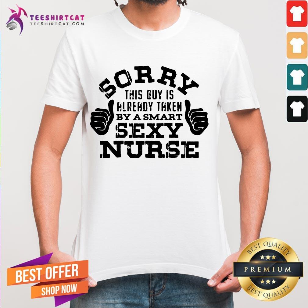 Funny Sorry This Guy Is AlreadyTaken By A Nurse Nursing Careers Shirt