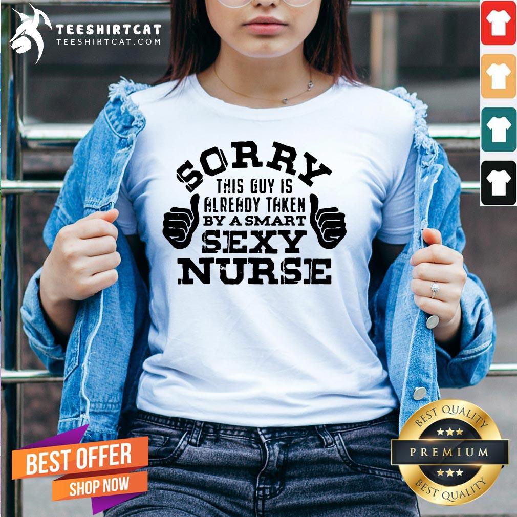 Funny Sorry This Guy Is AlreadyTaken By A Nurse Nursing Careers Shirt
