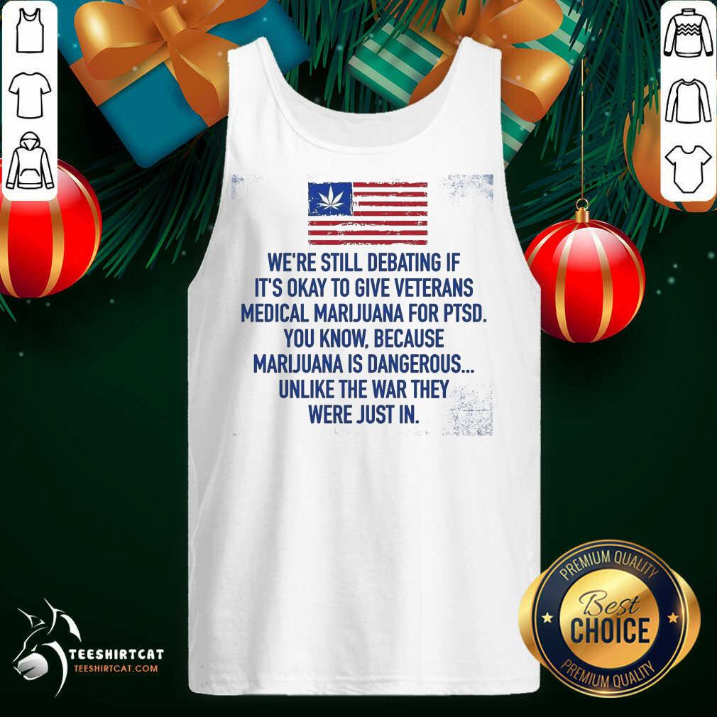 funny-were-still-debating-if-its-okay-to-give-veterans-medical-marijuana-for-ptsdtank-top.jpg