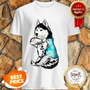 Nice Strong Husky I Love Mom Tattoos Shirt