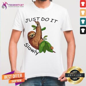 Happy Sloth Just Do It Slowly Shirt