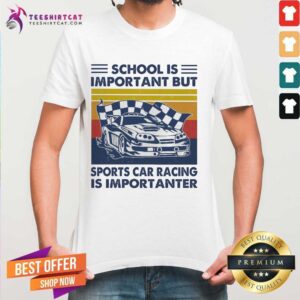 Happy School Is Important But Sports Car Racing Is Importanter Vintage Shirt