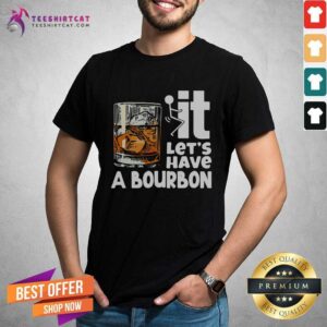 Premium Wine It Lets Have A Bourbon Shirt