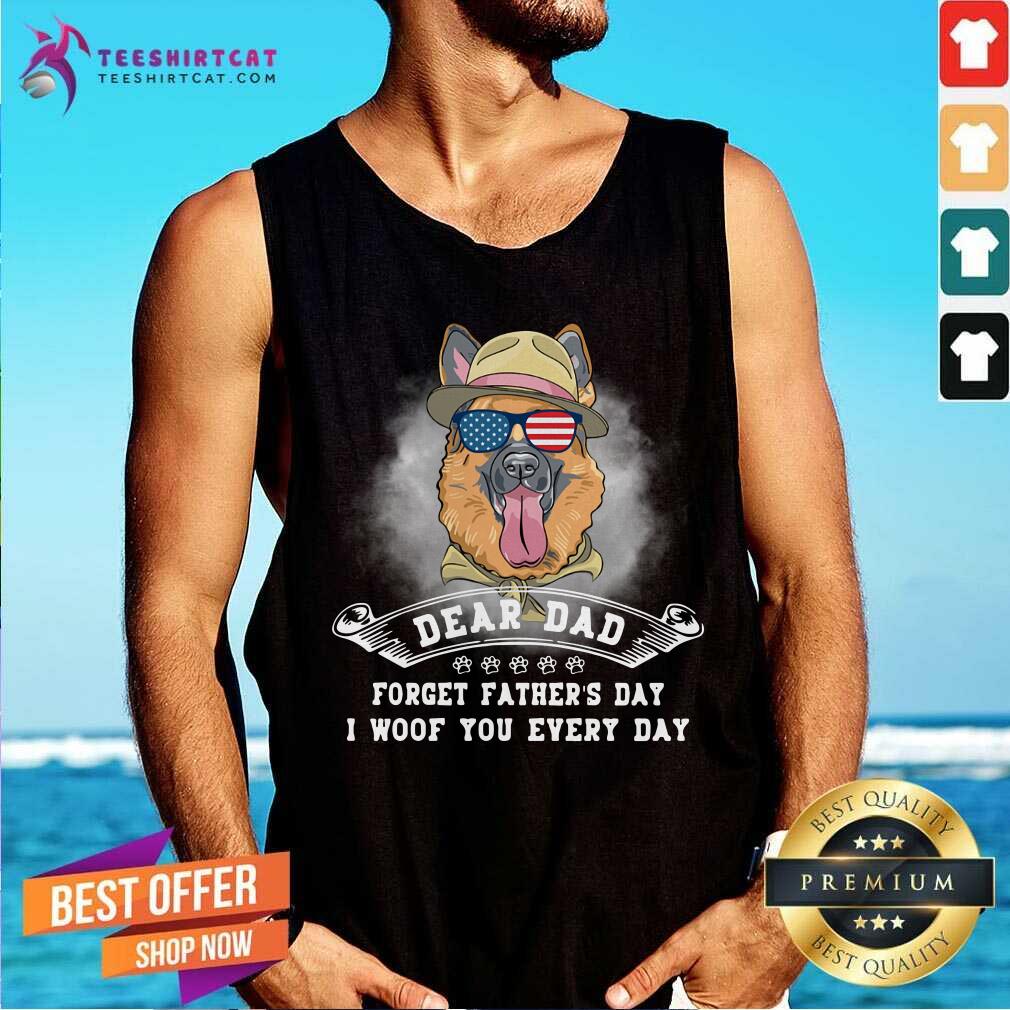 German Shepherd Forget Fathers Day I Woof You Every Day Shirt