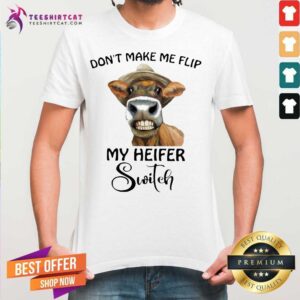 Nice Horse Dont Make Me Flip My Heifer Switch Shirt