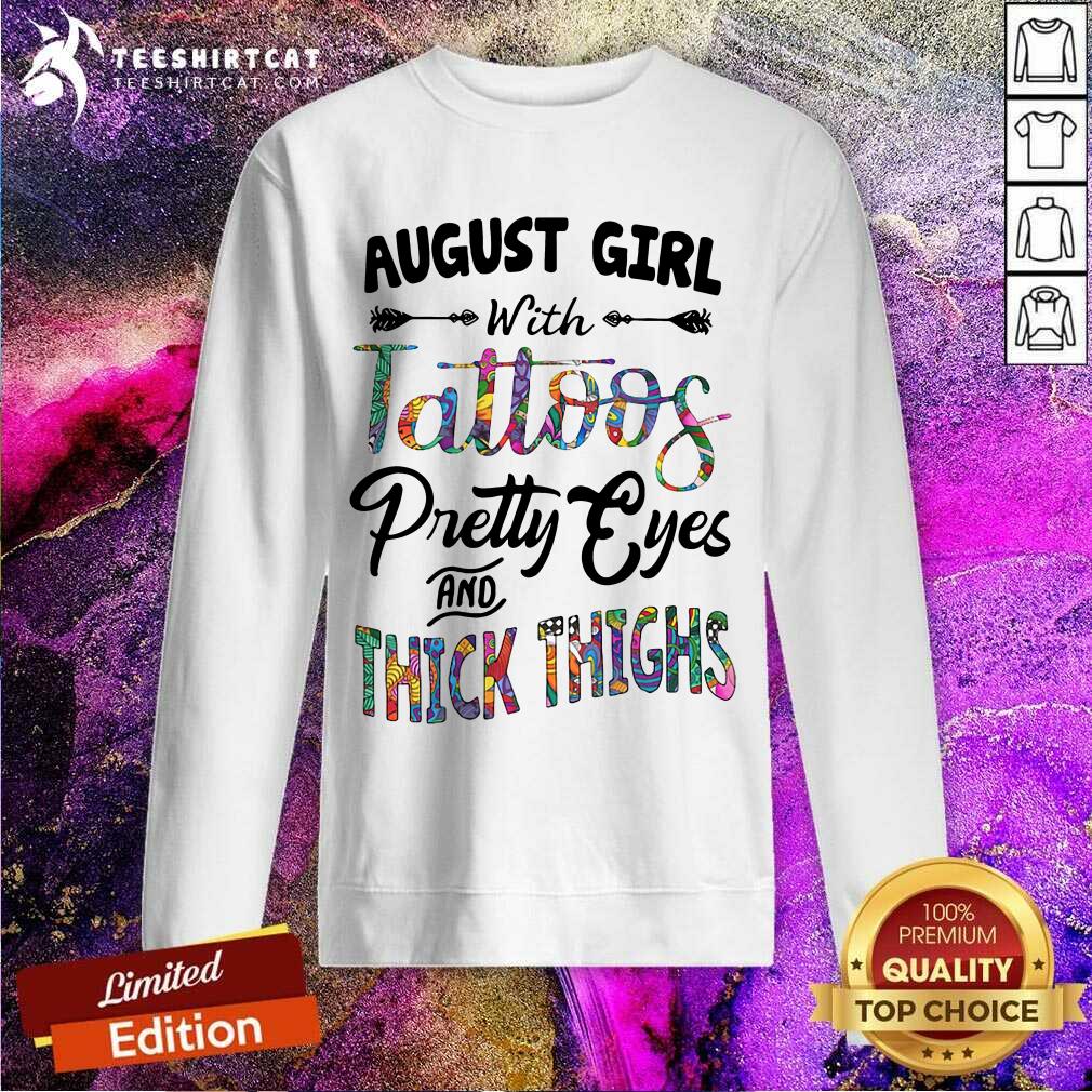 Good August Girl With Tattoos Pretty Eyes And Thick Thighs Shirt
