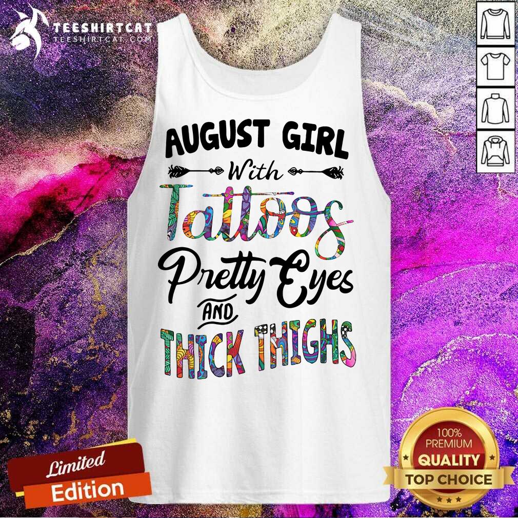 Good August Girl With Tattoos Pretty Eyes And Thick Thighs Shirt