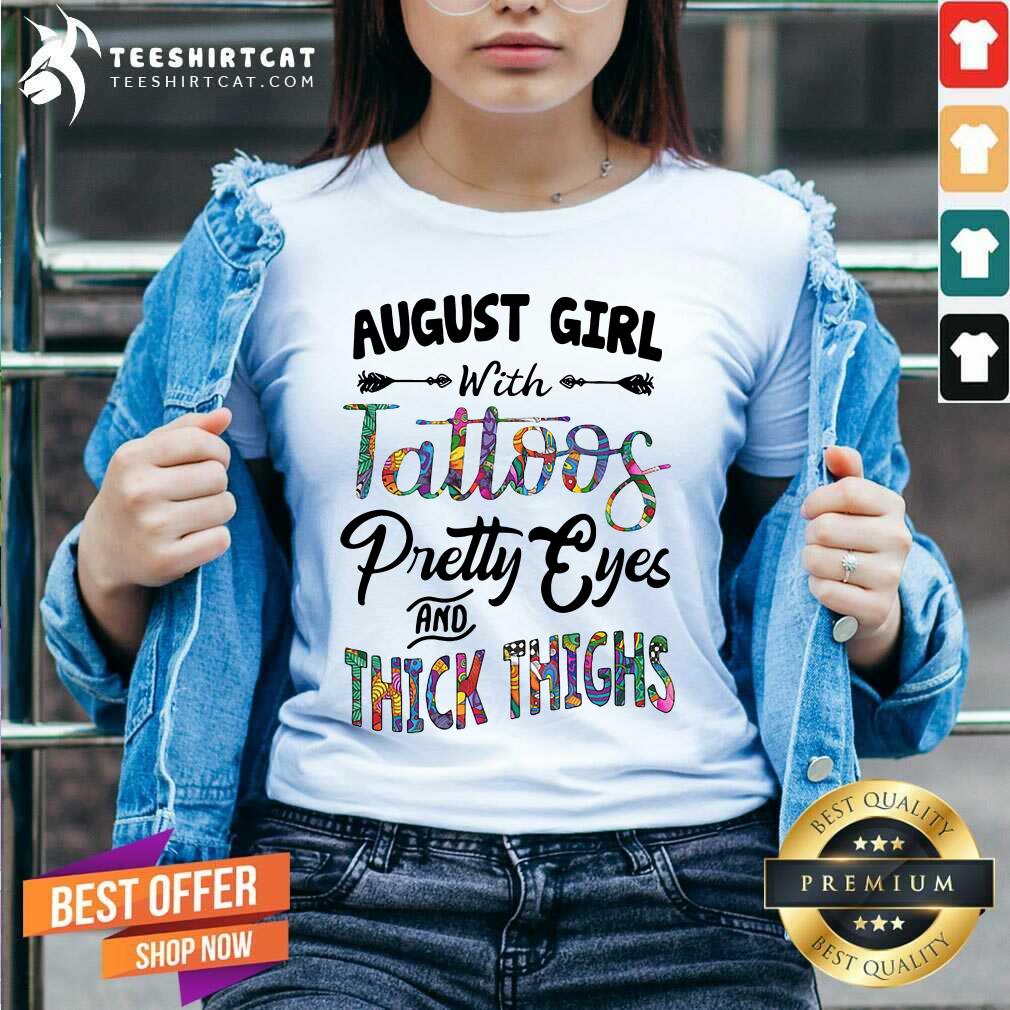 Good August Girl With Tattoos Pretty Eyes And Thick Thighs Shirt