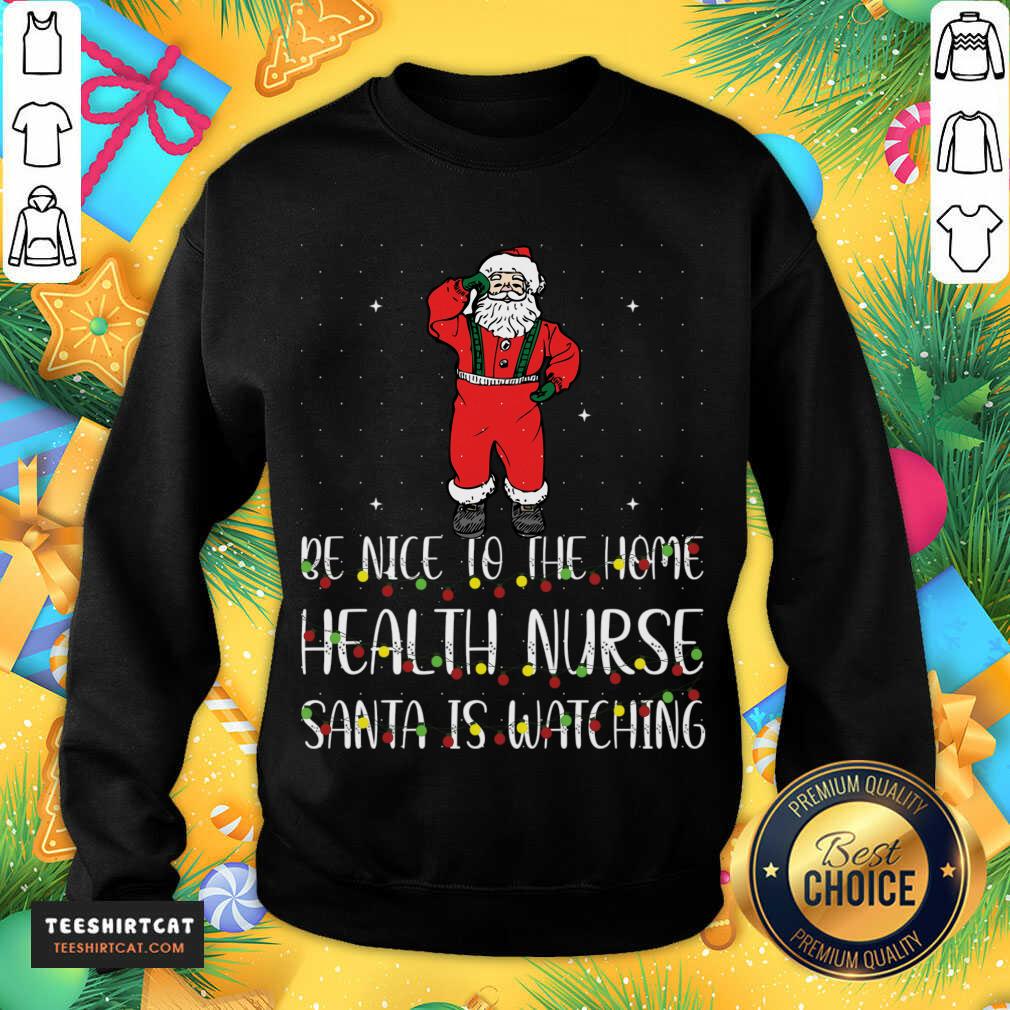 good-be-nice-to-the-nurse-santa-is-watching-christmas-be-nice-tosweatshirt.jpg