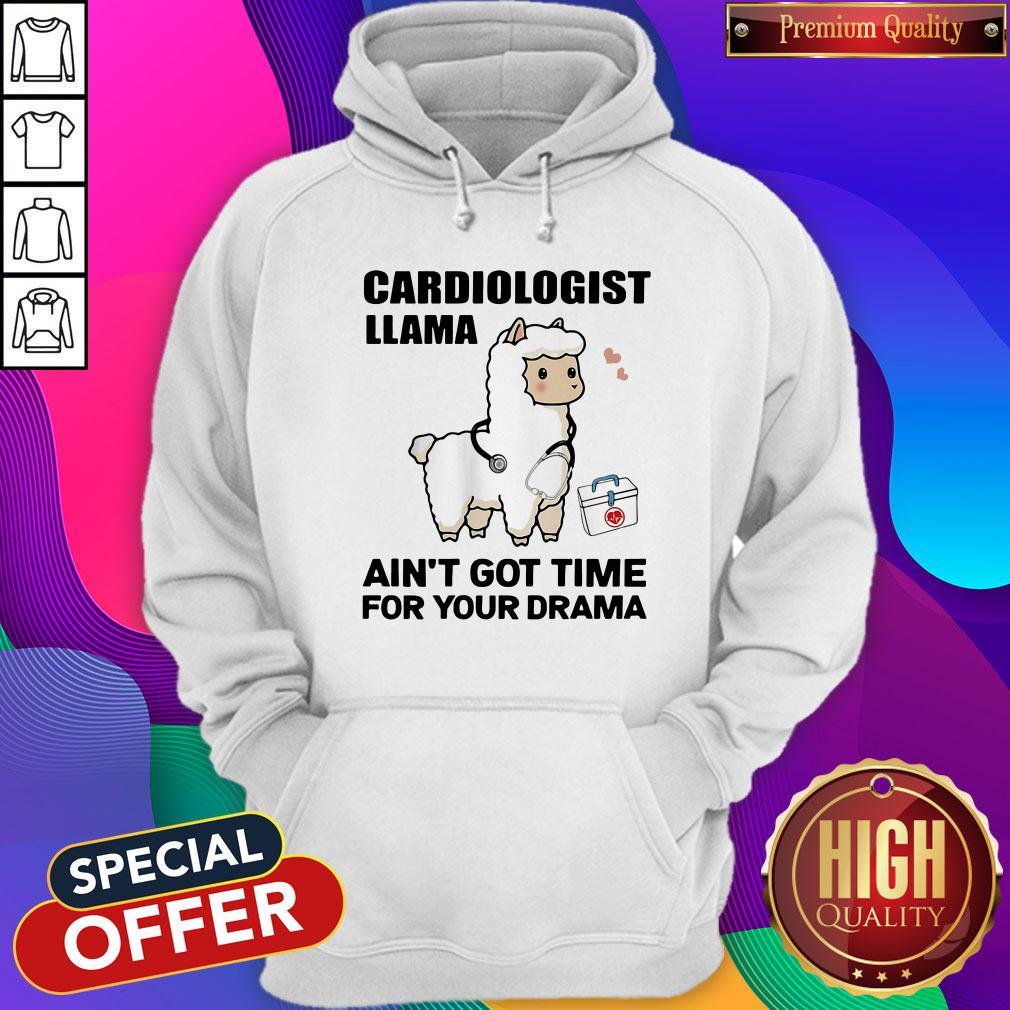 Good Cardiologist Llama Ain't Got Time For Your Drama Shirt