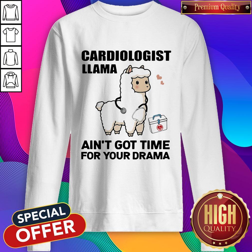 Good Cardiologist Llama Ain't Got Time For Your Drama Shirt