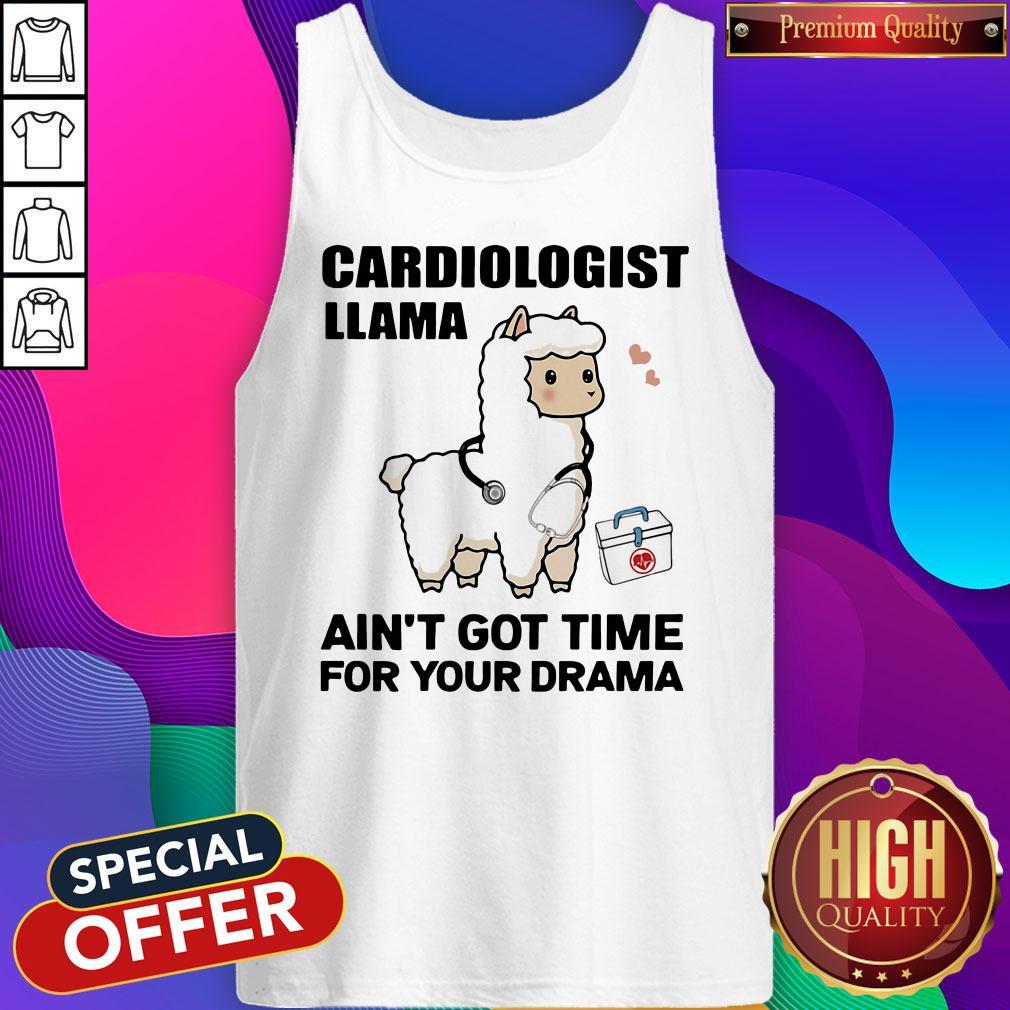 Good Cardiologist Llama Ain't Got Time For Your Drama Shirt