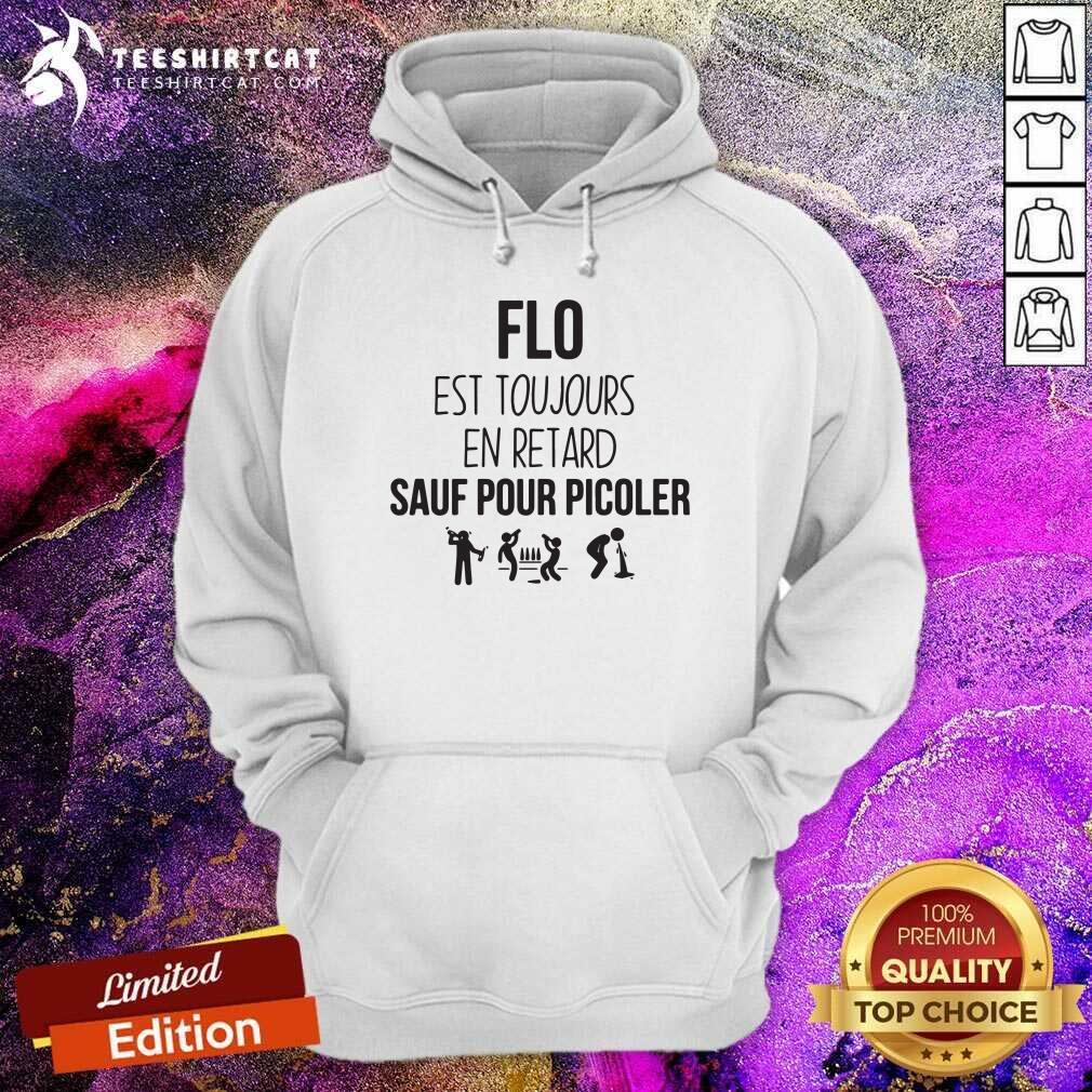 Good Flo Est Toujours En Retard Sauf Pour Picoler Shirt