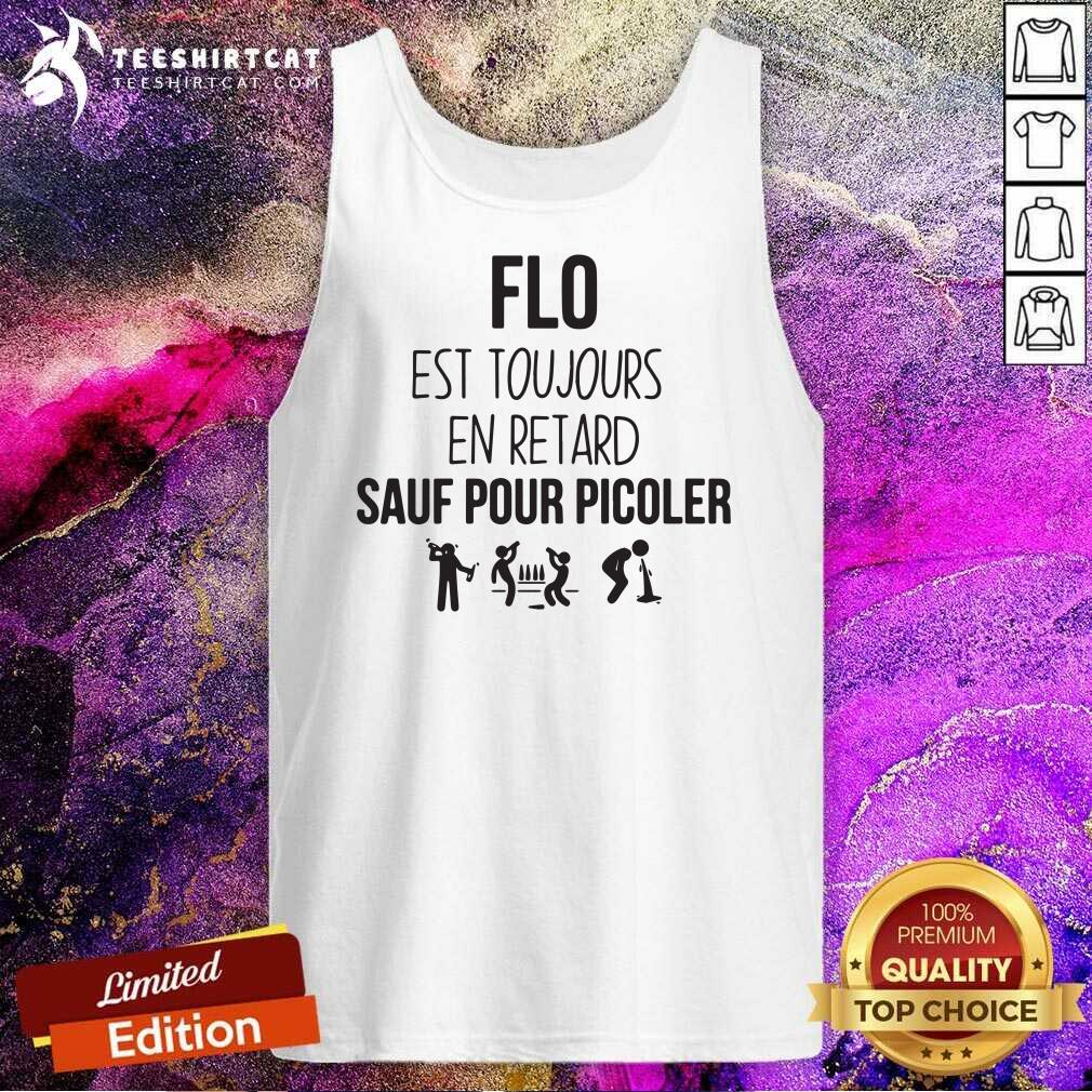 Good Flo Est Toujours En Retard Sauf Pour Picoler Shirt