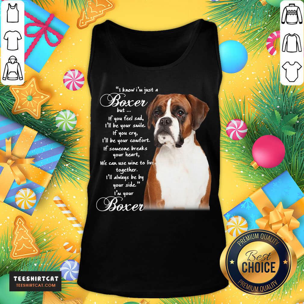 Good I Know I'M Just A Bull Boxer But If You Feel Sad T-Shirt