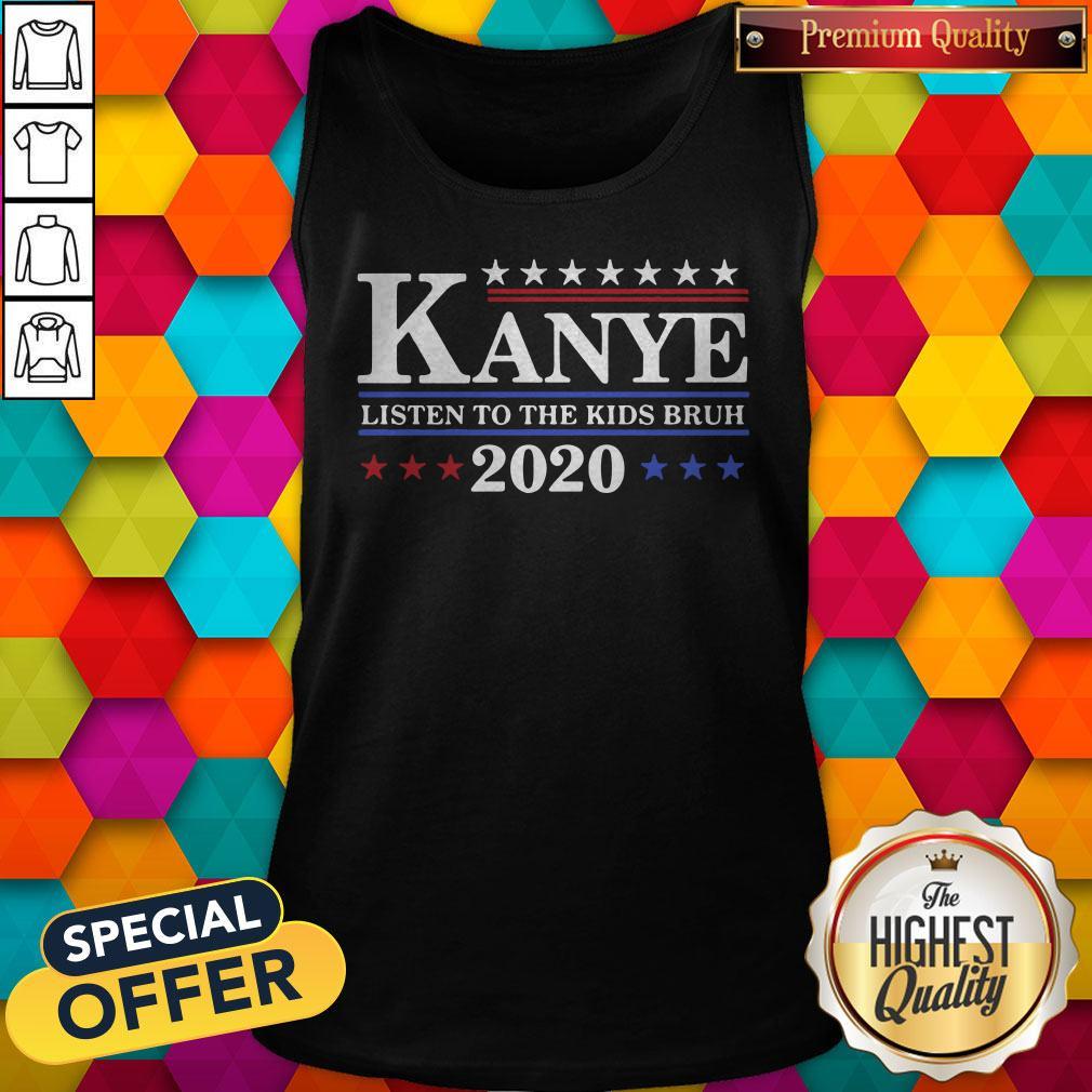 Good Kanye 2020 Listen To The Kids Bruh Shirt