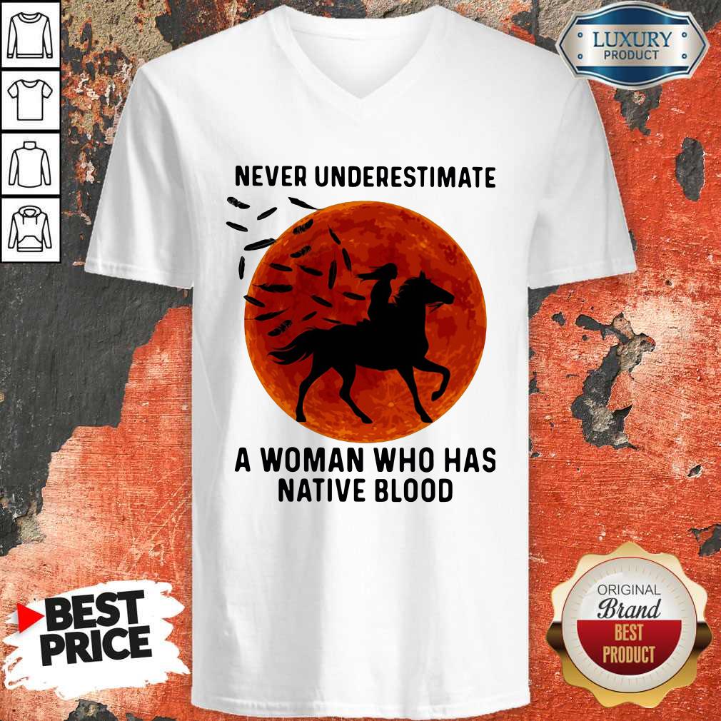 Good Never Underestimate A Woman Who Has Native Blood Ride Horse Sunset Shirt