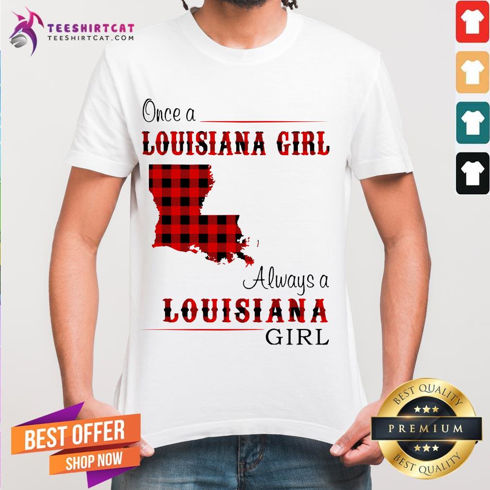 Good Once A Louisiana Girl Always A Louisiana Girl Shirt
