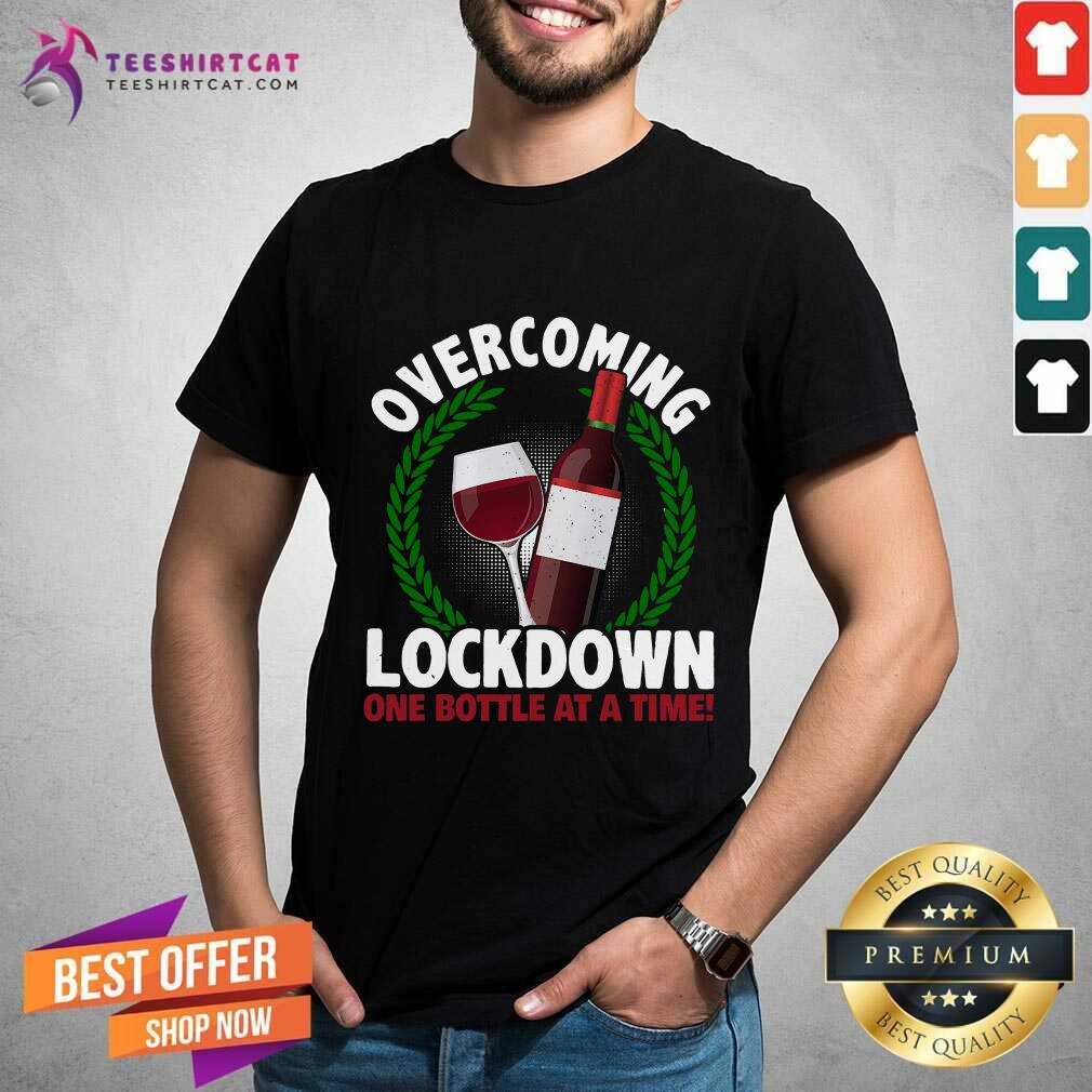 Good Overcoming Lockdown One Bottle At A Time Wine Shirt