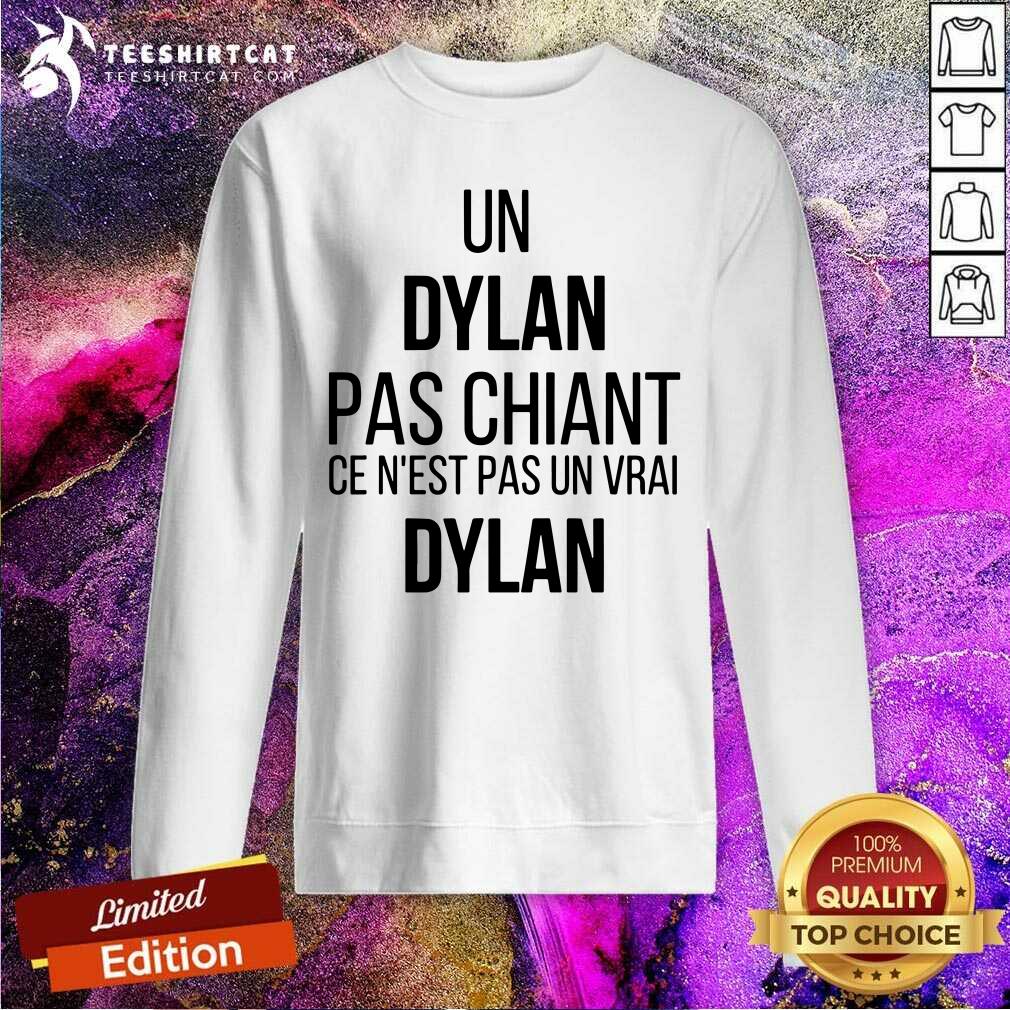 Good Un Dylan Pas Chiant Ce Nest Pas Un Vrai Shirt