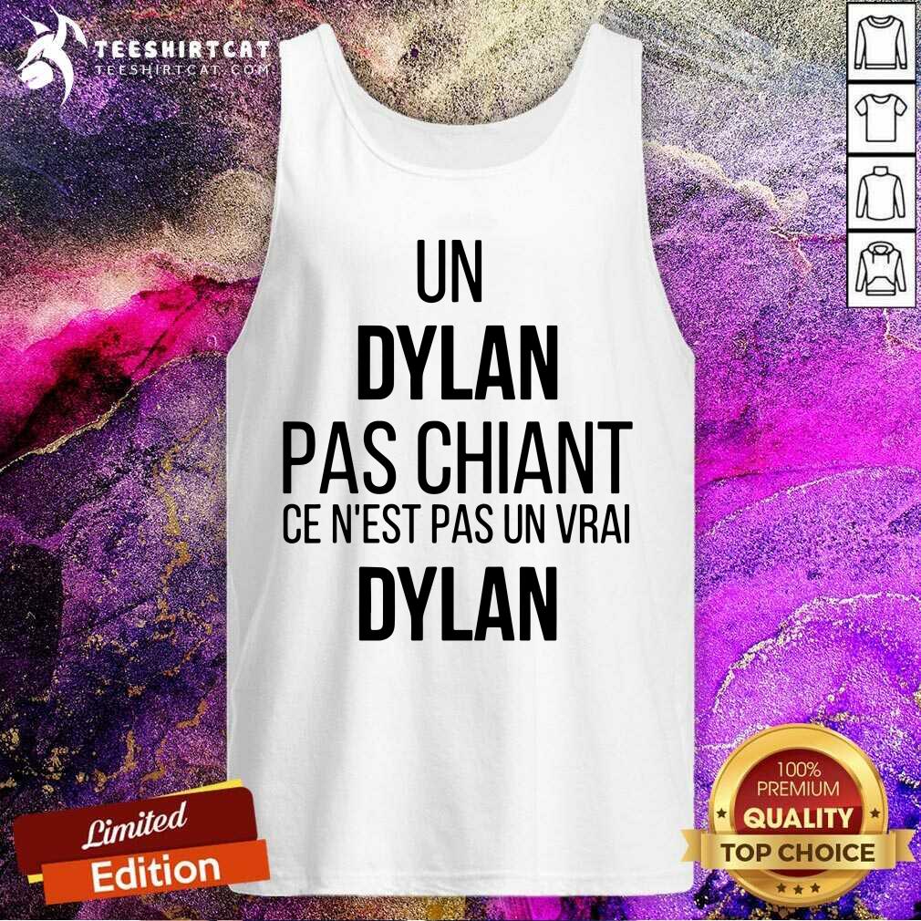Good Un Dylan Pas Chiant Ce Nest Pas Un Vrai Shirt