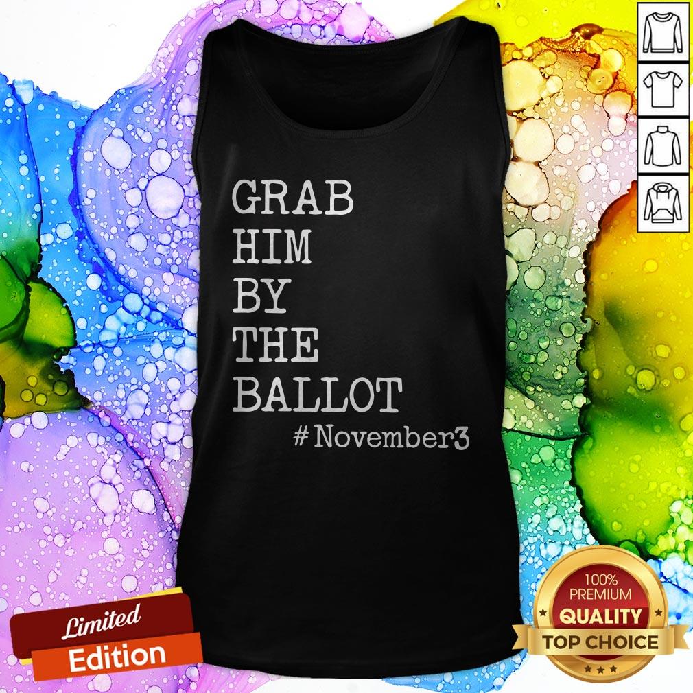 Grab Him By The Ballot November 3 Shirt