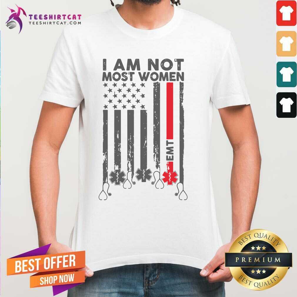 Grateful EMT I Am Not Like Most Women Shirt