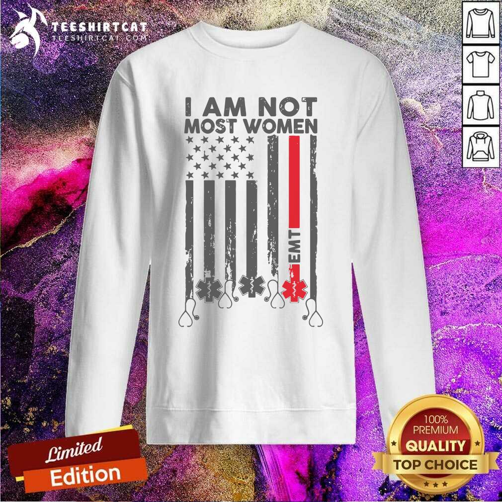 Grateful EMT I Am Not Like Most Women Shirt