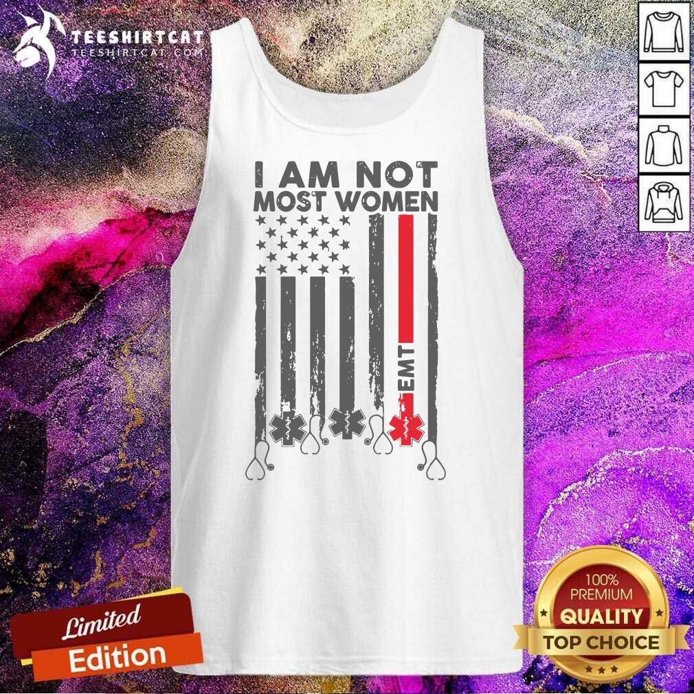 Grateful EMT I Am Not Like Most Women Shirt