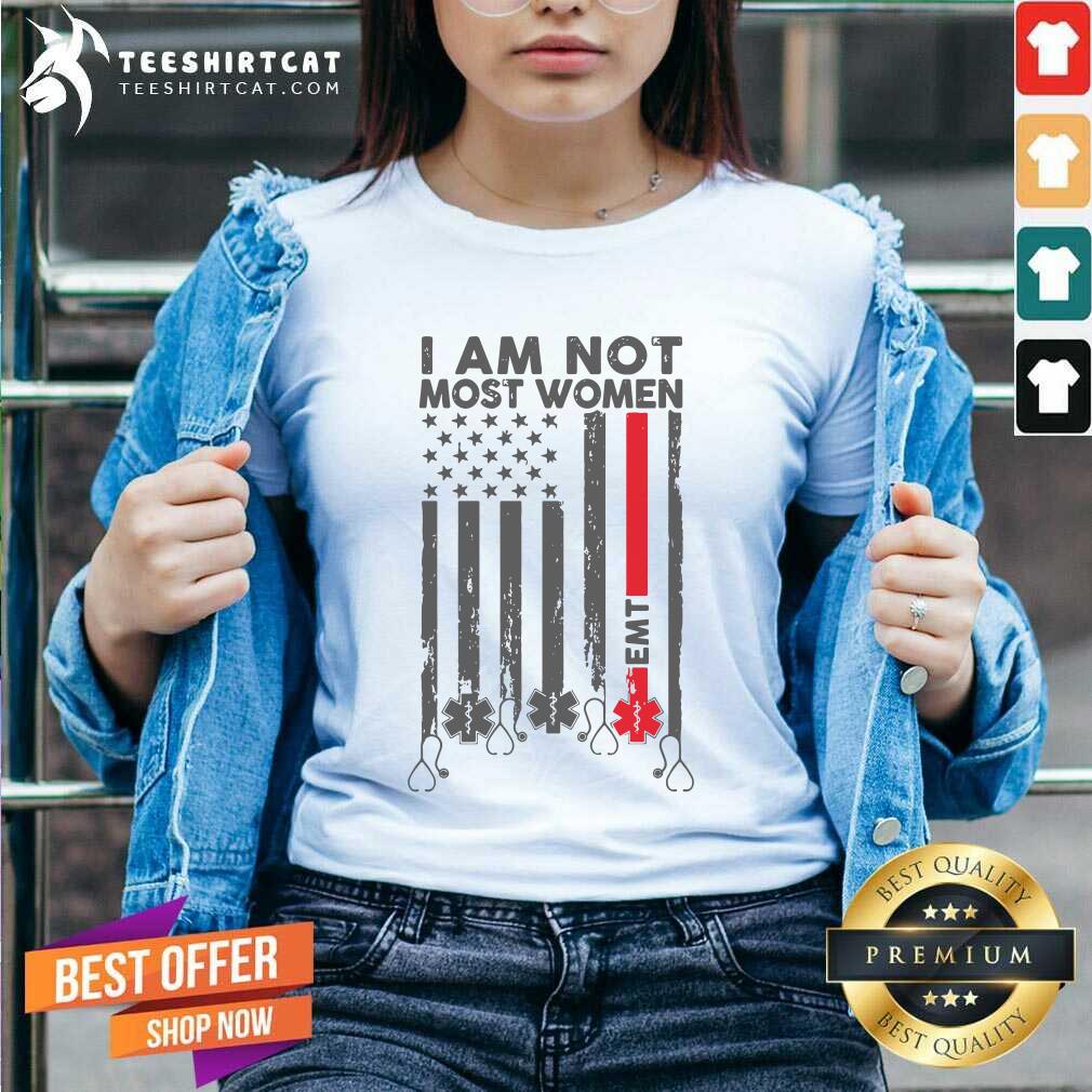 Grateful EMT I Am Not Like Most Women Shirt