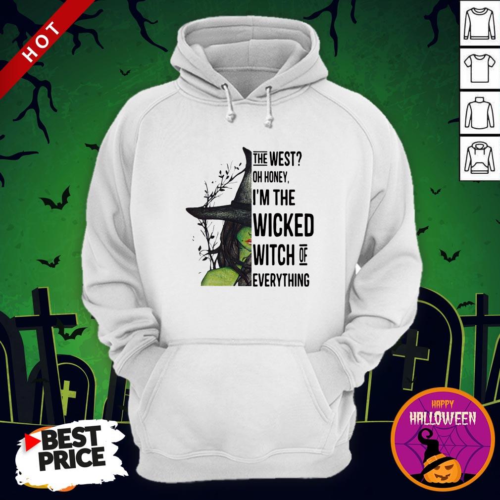 Great The West Oh Honey I'm The Wicked Witch Of Everything Shirt