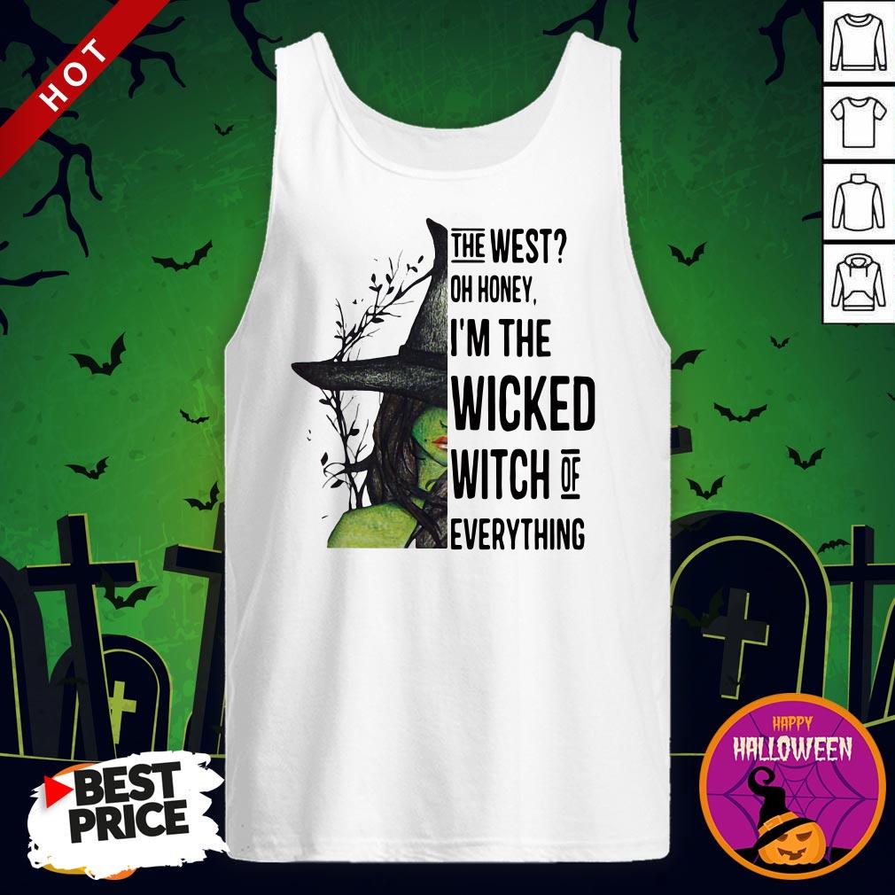 Great The West Oh Honey I'm The Wicked Witch Of Everything Shirt