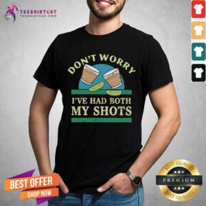 Do Not Worry Lemonade I Have Had Both My Shots Shirt