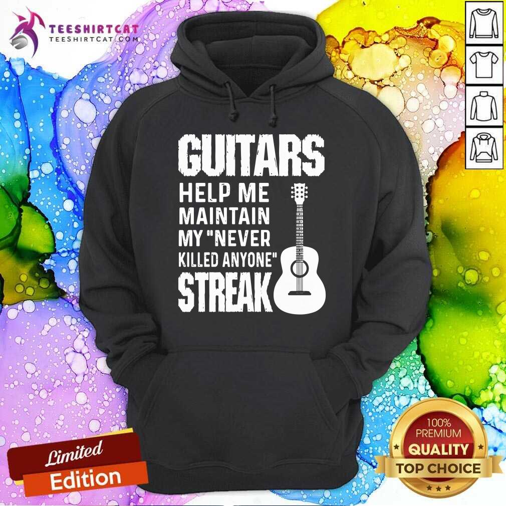 Guitars Help Me Maintain My Never Killed Anyone Streak Shirt